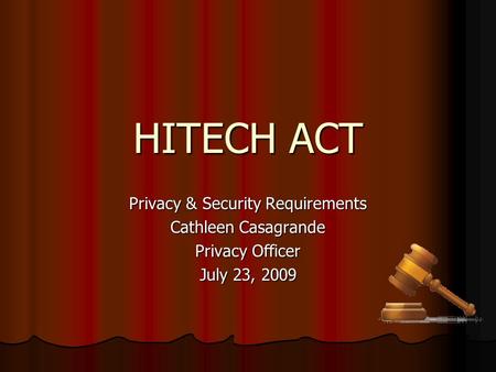 HITECH ACT Privacy & Security Requirements Cathleen Casagrande Privacy Officer July 23, 2009.