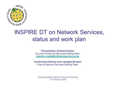 INSPIRE DT on Network Services, status and work plan Presented by: Graham Vowles Co-chair of Network Services Drafting Team