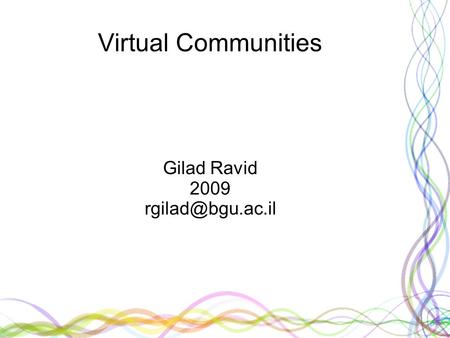 Virtual Communities Gilad Ravid 2009