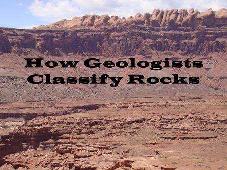 How Geologists Classify Rocks