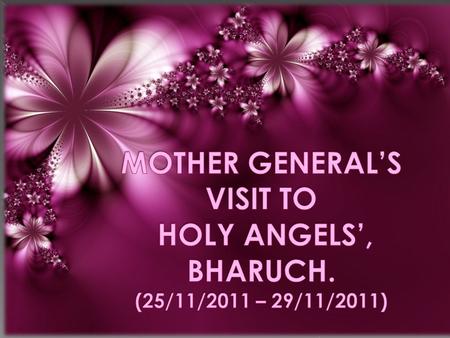 Mother’s visit is a precious opportunity for all the sisters to strengthen their bond of unity with the Centre of the Congregation and revive the sense.