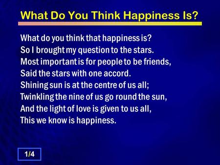 What Do You Think Happiness Is? What do you think that happiness is? So I brought my question to the stars. Most important is for people to be friends,
