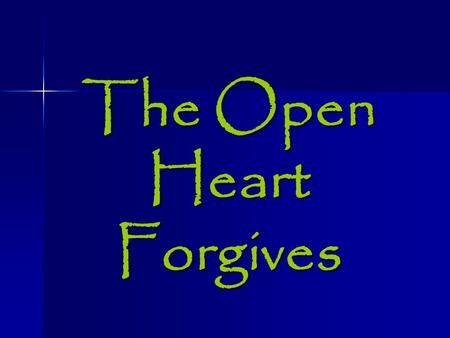 The Open Heart Forgives. Why Forgiveness is Important Killer of Zeal or passion –Sin Kills Growth Growth Passion Passion –Failure to forgive prayers unanswered.