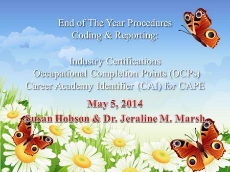 End of The Year Procedures Coding & Reporting: Industry Certifications Occupational Completion Points (OCPs) Career Academy Identifier (CAI) for CAPE.