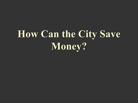 How Can the City Save Money?. Can the District Attorney Help? MISDMEANORS.