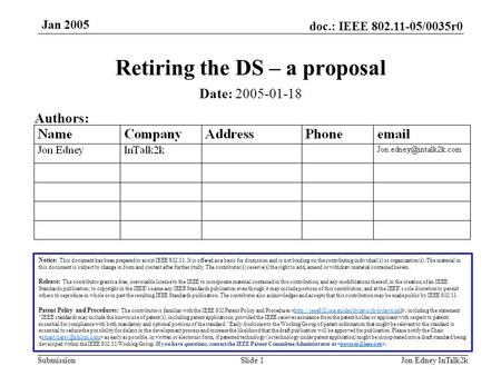 Doc.: IEEE 802.11-05/0035r0 Submission Jan 2005 Jon Edney InTalk2kSlide 1 Retiring the DS – a proposal Notice: This document has been prepared to assist.