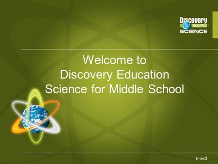Welcome to Discovery Education Science for Middle School.