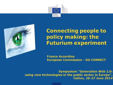 Connecting people to policy making: the Futurium experiment Symposium Generation Web 2.0: using new technologies in the public sector in Europe, Tallinn,