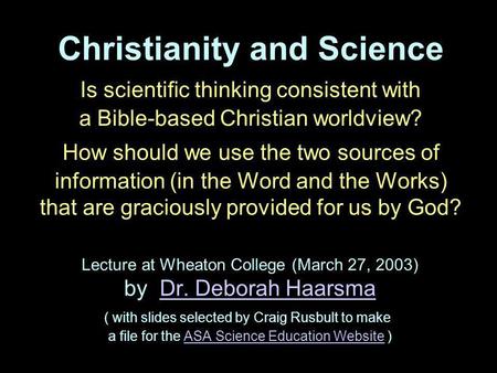 Christianity and Science Is scientific thinking consistent with a Bible-based Christian worldview? How should we use the two sources of information (in.