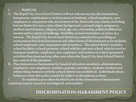 DISCRIMINATION/HARASSMENT POLICY I.PURPOSE A.The Rapid City Area School District will not tolerate racism, discrimination, harassment, exploitation or.