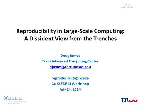 Reproducibility in Large-Scale Computing: A Dissident View from the Trenches Doug James Texas Advanced Computing Center