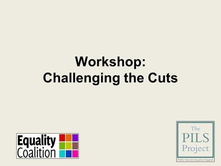 Workshop: Challenging the Cuts. Challenging the Cuts: S75 Equality Duty Debbie Kohner, CAJ Equality Coalition Co-convener.