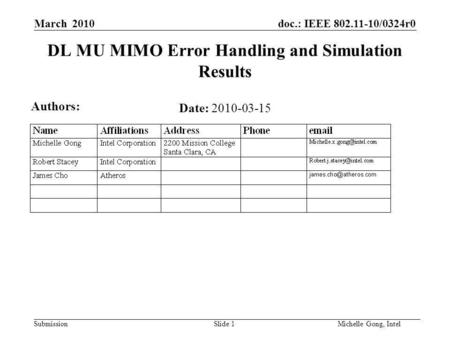 Doc.: IEEE 802.11-10/0324r0 Submission Slide 1Michelle Gong, Intel March 2010 DL MU MIMO Error Handling and Simulation Results Date: 2010-03-15 Authors: