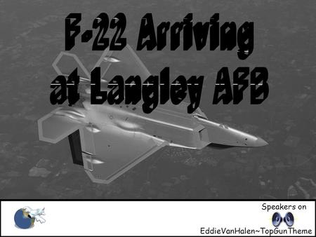F-22 arriving at Langley AFB Speakers on EddieVanHalen~TopGunTheme.