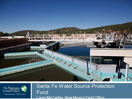 Santa Fe Water Source Protection Fund Laura McCarthy, New Mexico Field Office.