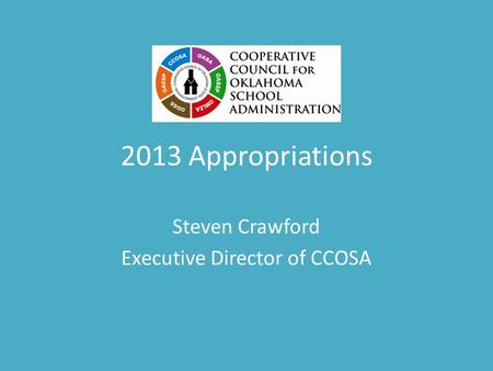 2013 Appropriations Steven Crawford Executive Director of CCOSA.