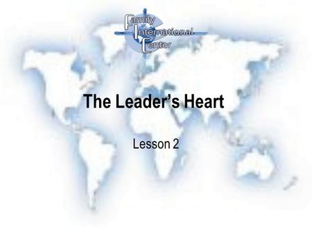 The Leader’s Heart Lesson 2. The Leader that God uses…. 1.Has a great Purpose in Life (Philippians 3:7-14) Knows the purpose that God gave them? ( You.