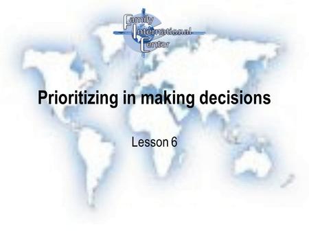 Prioritizing in making decisions Lesson 6. Prioritizing in making decisions 1.Making time count.