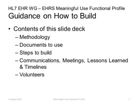 HL7 EHR WG – EHRS Meaningful Use Functional Profile Guidance on How to Build Contents of this slide deck –Methodology –Documents to use –Steps to build.