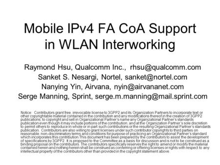 Mobile IPv4 FA CoA Support in WLAN Interworking Raymond Hsu, Qualcomm Inc., Sanket S. Nesargi, Nortel, Nanying Yin,