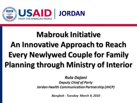 JORDAN Mabrouk Initiative An Innovative Approach to Reach Every Newlywed Couple for Family Planning through Ministry of Interior Rula Dajani Deputy Chief.
