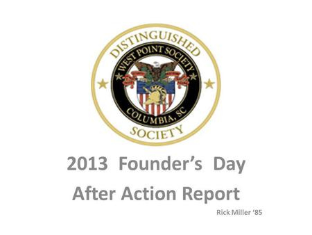 2013 Founder’s Day After Action Report Rick Miller ‘85.
