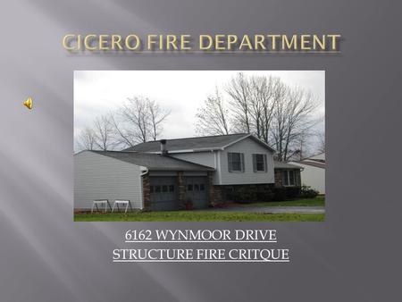 6162 WYNMOOR DRIVE STRUCTURE FIRE CRITQUE.  AT 23:38:48 HOURS THE ONONDAGA COUNTY 911 CENTER RECEIVES A 911 CALL FROM THE RESIDENT AT 6158 WYNMOOR DRIVE.