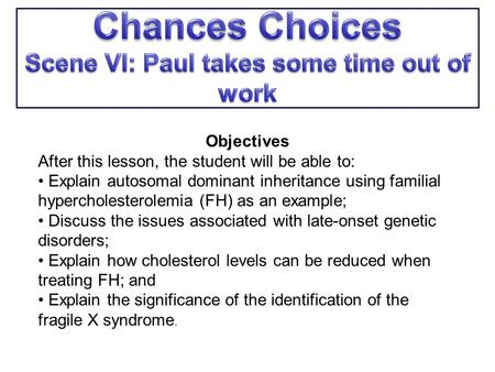 Objectives After this lesson, the student will be able to: Explain autosomal dominant inheritance using familial hypercholesterolemia (FH) as an example;