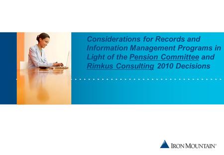 Considerations for Records and Information Management Programs in Light of the Pension Committee and Rimkus Consulting 2010 Decisions.