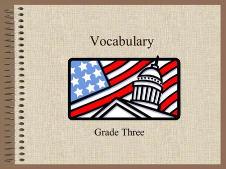 Vocabulary Grade Three. Government A group of citizens who make the rules for a: