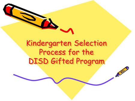 Kindergarten Selection Process for the DISD Gifted Program.