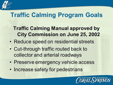 Traffic Calming Program Goals Traffic Calming Manual approved by City Commission on June 25, 2002 Reduce speed on residential streets Cut-through traffic.