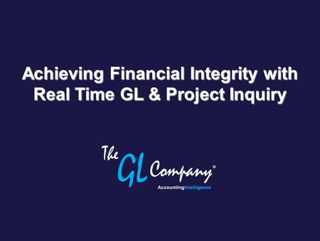 Achieving Financial Integrity with Real Time GL & Project Inquiry.