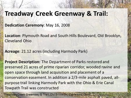 Treadway Creek Greenway & Trail, Old Brooklyn, Cleveland, Ohio Treadway Creek Greenway & Trail: Dedication Ceremony: May 16, 2008 Location: Plymouth Road.