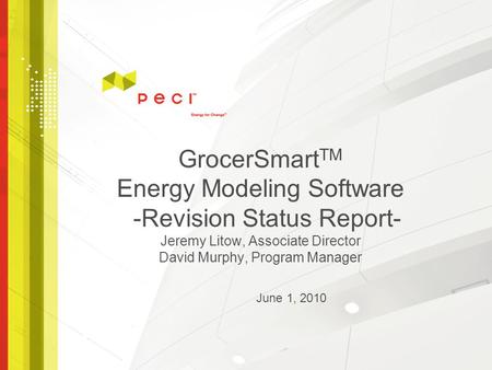 GrocerSmart TM Energy Modeling Software -Revision Status Report- Jeremy Litow, Associate Director David Murphy, Program Manager June 1, 2010.