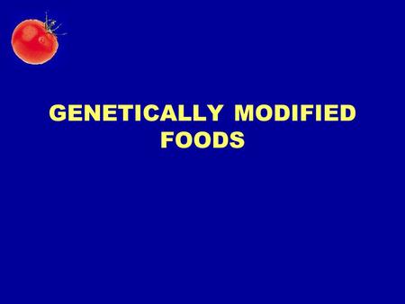 GENETICALLY MODIFIED FOODS