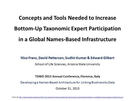 Concepts and Tools Needed to Increase Bottom-Up Taxonomic Expert Participation in a Global Names-Based Infrastructure Nico Franz, David Patterson, Sudhir.