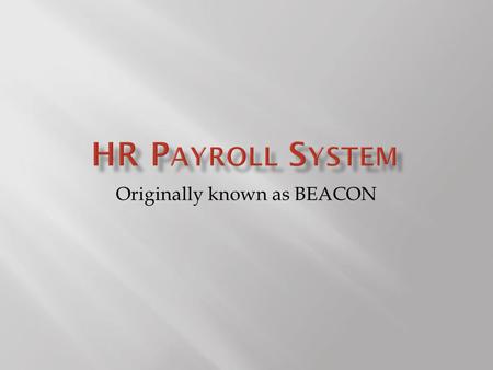 Originally known as BEACON. 2  Was formerly known as BEACON.  Personnel ID Number (PERNR)  Used to track time, benefits, and process payroll.  Position.