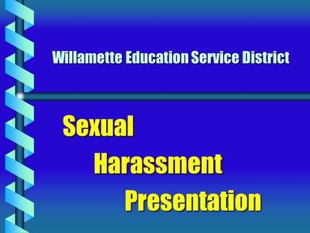 Willamette Education Service District SexualHarassmentPresentation.
