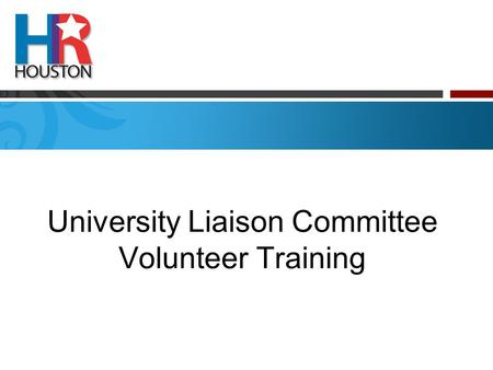 University Liaison Committee Volunteer Training. Topics of Discussion Membership Calendar of Events Gulf Coast Symposium on HR Issues Scholarship HR Houston.