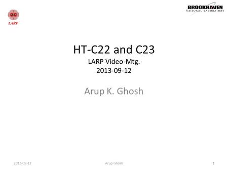 HT-C22 and C23 LARP Video-Mtg. 2013-09-12 Arup K. Ghosh Arup Ghosh12013-09-12.