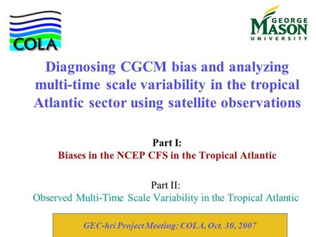 Part II: Observed Multi-Time Scale Variability in the Tropical Atlantic Part I: Biases in the NCEP CFS in the Tropical Atlantic Diagnosing CGCM bias and.