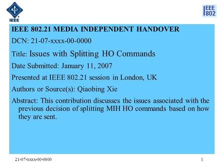 21-07-xxxx-00-00001 IEEE 802.21 MEDIA INDEPENDENT HANDOVER DCN: 21-07-xxxx-00-0000 Title: Issues with Splitting HO Commands Date Submitted: January 11,