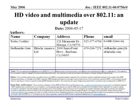 Doc.: IEEE 802.11-06/0756r0 Submission May 2006 Todor CooklevSlide 1 HD video and multimedia over 802.11: an update Notice: This document has been prepared.