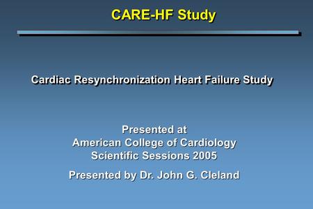 Cardiac Resynchronization Heart Failure Study Cardiac Resynchronization Heart Failure Study Presented at American College of Cardiology Scientific Sessions.