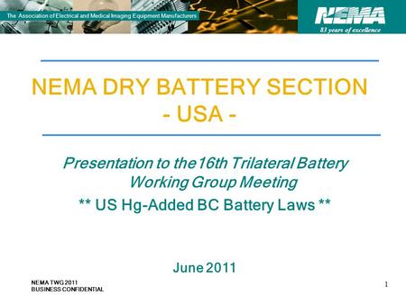 83 years of excellence The Association of Electrical and Medical Imaging Equipment Manufacturers NEMA DRY BATTERY SECTION - USA - Presentation to the16th.