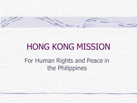 HONG KONG MISSION For Human Rights and Peace in the Philippines.