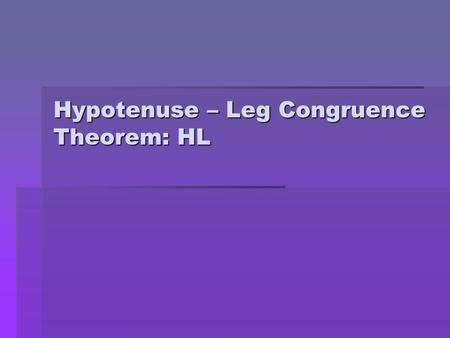 Hypotenuse – Leg Congruence Theorem: HL