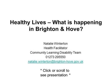 Healthy Lives – What is happening in Brighton & Hove? Natalie Winterton Health Facilitator Community Learning Disability Team 01273 295550