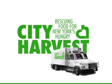 1. 2 Our Mission City Harvest exists to end hunger in communities throughout NYC. We do this through food rescue and distribution, education and other.
